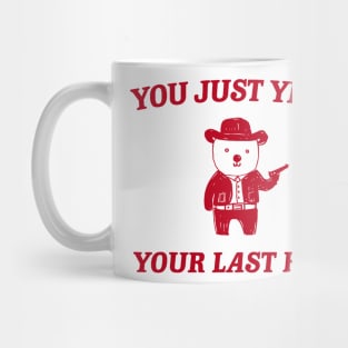 You Just Yee'd Your Last Haw funny bear meme Mug